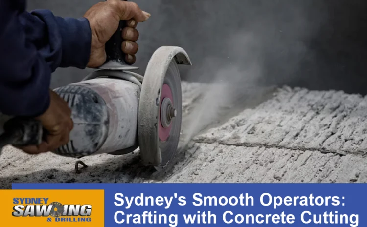  Sydney’s Smooth Operators: Crafting with Concrete Cutting